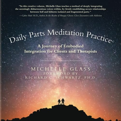 Daily Parts Meditation Practice(C): A Journey Of Embodied Integration For Clients And Therapists-new