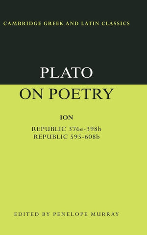 Plato on Poetry: Ion; Republic 376e398b9; Republic 595608b10 (Cambridge Greek and Latin Classics),New