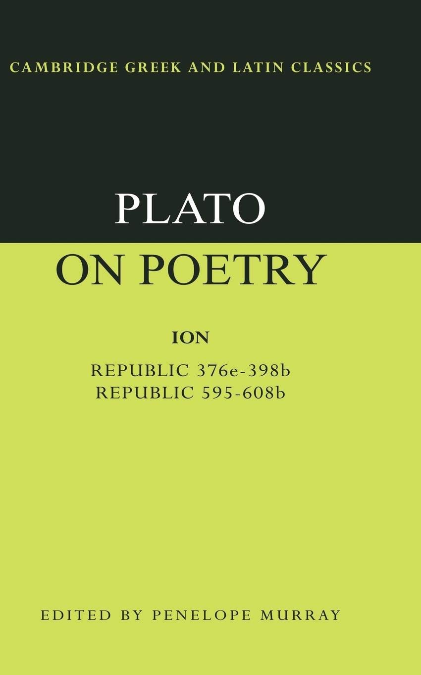 Plato on Poetry: Ion; Republic 376e398b9; Republic 595608b10 (Cambridge Greek and Latin Classics),New