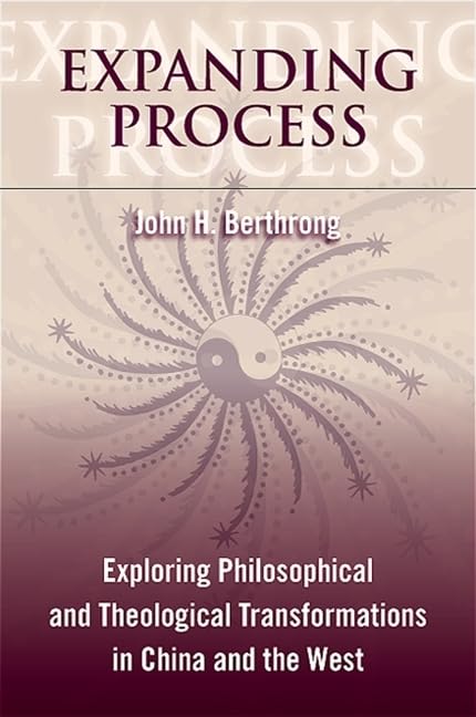 Expanding Process: Exploring Philosophical and Theological Transformations in China and the West (Suny Series, Chinese Philosoph,Used