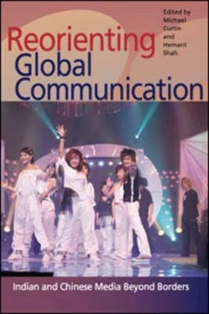 Reorienting Global Communication: Indian and Chinese Media Beyond Borders (Pop Culture and Politics Asia PA),Used