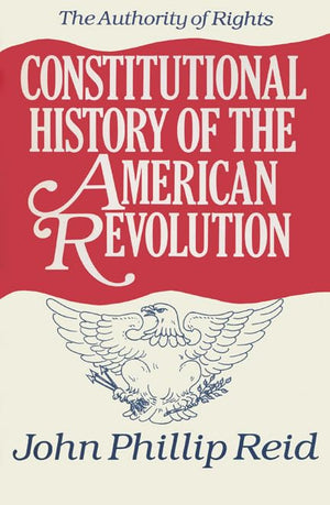 Constitutional History of the American Revolution: The Authority Of Rights Volume 1: Rights,Used