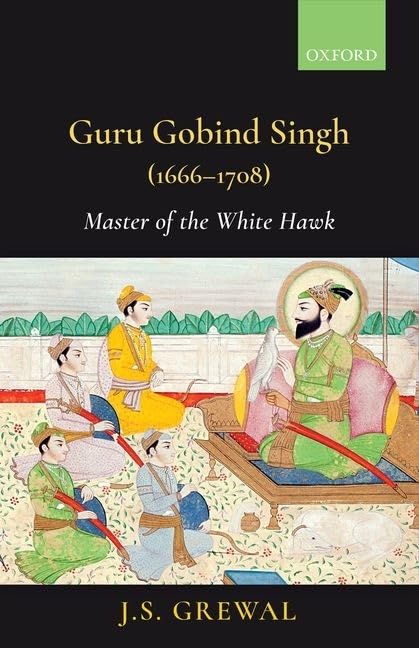 Guru Gobind Singh (16661708): Master of the White Hawk,Used