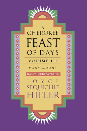 Cherokee Feast Of Days, Volume Iii: Many Moons: Daily Meditations