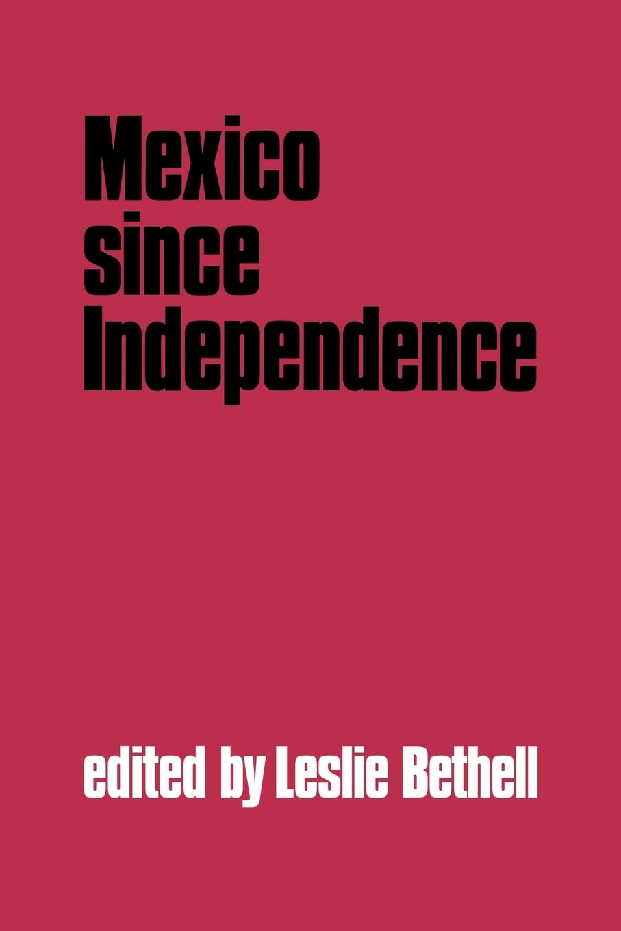 Mexico since Independence (The Cambridge History of Latin America),New