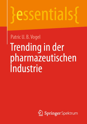 Trending in der pharmazeutischen Industrie (essentials) (German Edition),Used