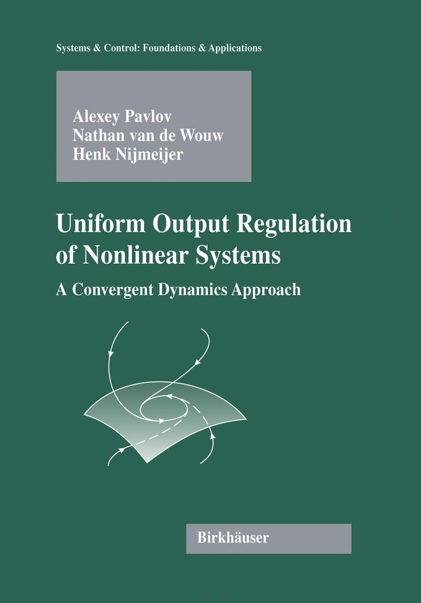 Uniform Output Regulation Of Nonlinear Systems: A Convergent Dynamics Approach (Systems & Control: Foundations & Applications),Used