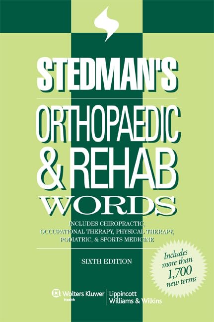 Stedman's Orthopaedic & Rehab Words: Includes Chiropractic, Occupational Therapy, Physical Therapy, Podiatric, & Sports Medicine,New
