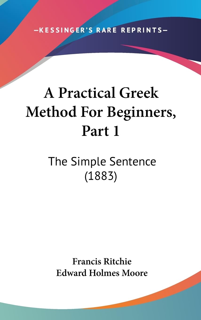 A Practical Greek Method For Beginners, Part 1: The Simple Sentence (1883),New