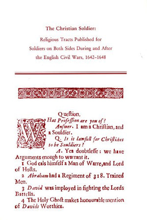 The Christian Soldier: Religious Tracts Published For Soldiers On Both Sides During And After The English Civil Wars, 16421648