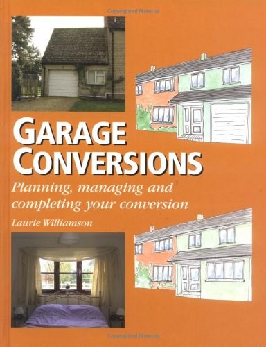 Garage Conversions: Planning, Managing and Completing Your Conversion,Used