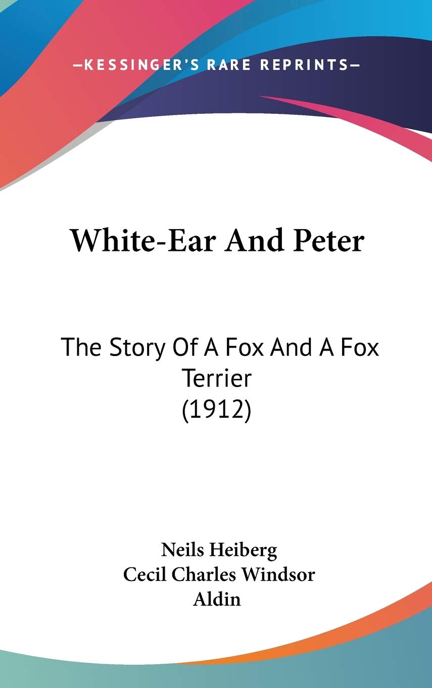 Whiteear And Peter: The Story Of A Fox And A Fox Terrier (1912),New