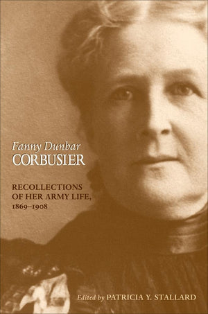 Fanny Dunbar Corbusier: Recollections Of Her Army Life, 18691908,Used