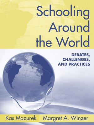 Schooling Around the World: Debates, Challenges, And Practices,New