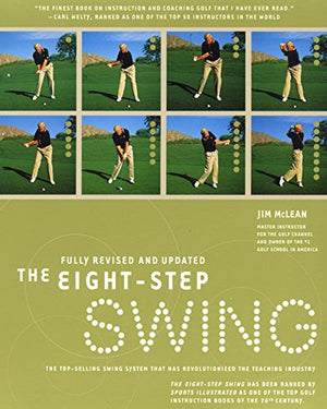 The Eight Step Swing: The Top Selling Swing System That Has Revolutionized The Teaching Industry