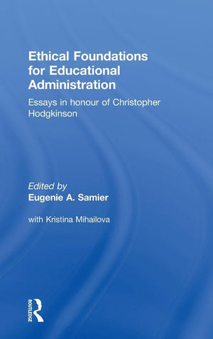 Ethical Foundations For Educational Administration: Essays In Honour Of Christopher Hodgkinson