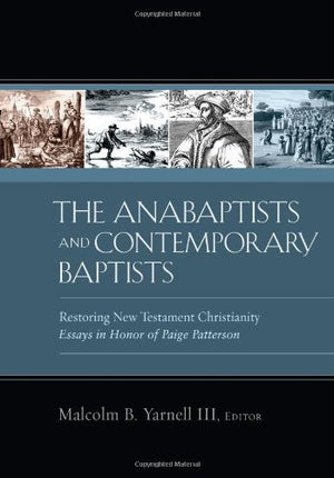The Anabaptists And Contemporary Baptists: Restoring New Testament Christianity