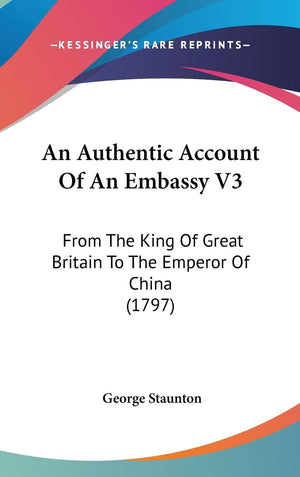 An Authentic Account Of An Embassy V3: From The King Of Great Britain To The Emperor Of China (1797),Used