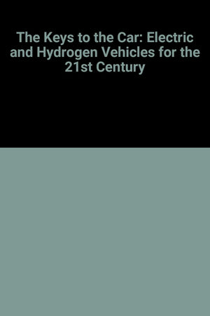 The Keys to the Car: Electric and Hydrogen Vehicles for the 21st Century,Used