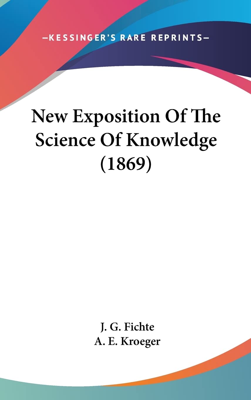 New Exposition Of The Science Of Knowledge (1869),New