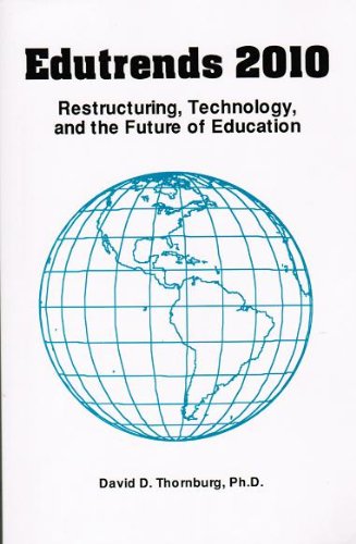Edutrends 2010: Restructuring, Technology, and the Future of Education,New