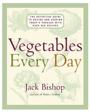 Vegetables Every Day: The Definitive Guide to Buying and Cooking Todays Produce With More Than 350 Recipes