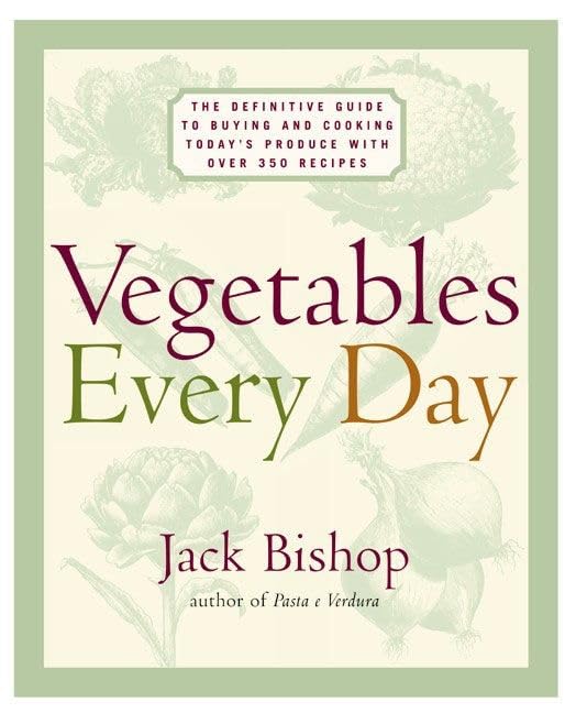 Vegetables Every Day: The Definitive Guide to Buying and Cooking Todays Produce With More Than 350 Recipes