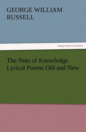 The Nuts of Knowledge Lyrical Poems Old and New,Used