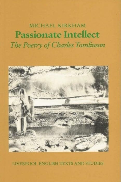 Passionate Intellect: The Poetry of Charles Tomlinson (Liverpool English Texts Studies, Vol 31),Used
