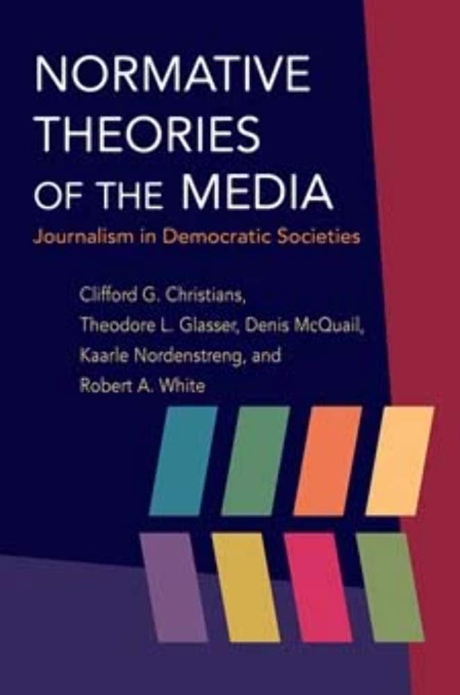 Normative Theories of the Media: Journalism in Democratic Societies (The History of Media and Communication),Used