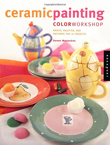 Ceramic Painting Color Workshop: Paints, Palettes and Patterns for 16 Projects,Used