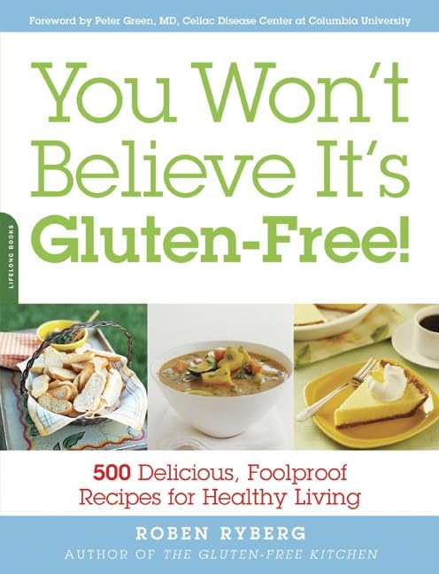 You Won'T Believe It'S Glutenfree!: 500 Delicious, Foolproof Recipes For Healthy Living