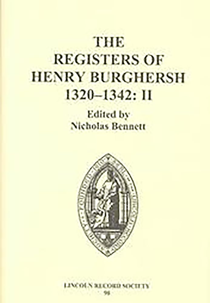 The Registers of Henry Burghersh 13201342: II. Institutions to Benefices in the Archdeaconries of Northampton, Oxford, Bedford,,Used