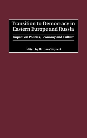 Transition To Democracy In Eastern Europe And Russia: Impact On Politics, Economy And Culture,Used