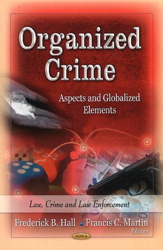 Organized Crime: Aspects And Globalized Elements (Law, Crime And Law Enforcement),Used