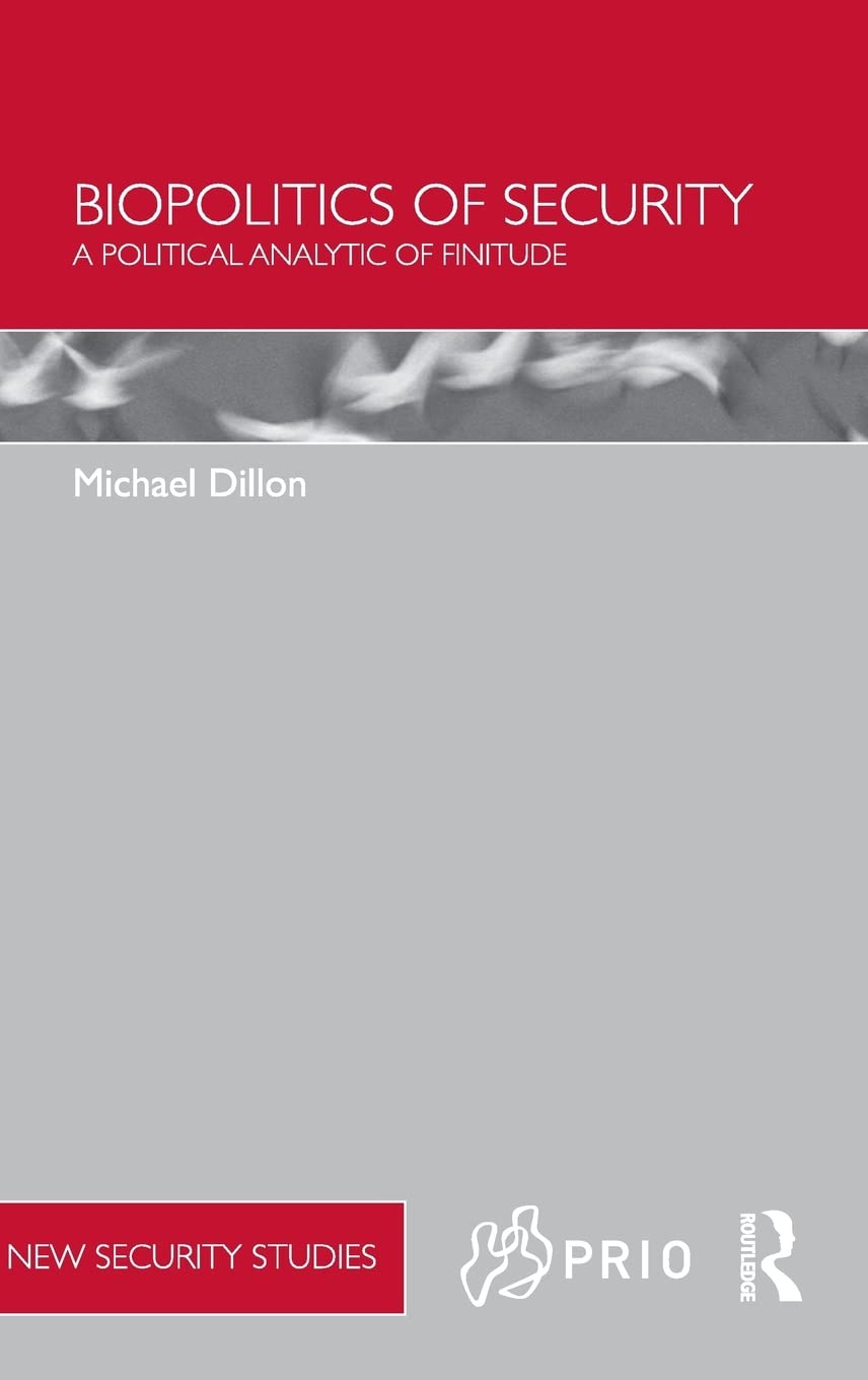 Biopolitics of Security: A Political Analytic of Finitude (PRIO New Security Studies),Used