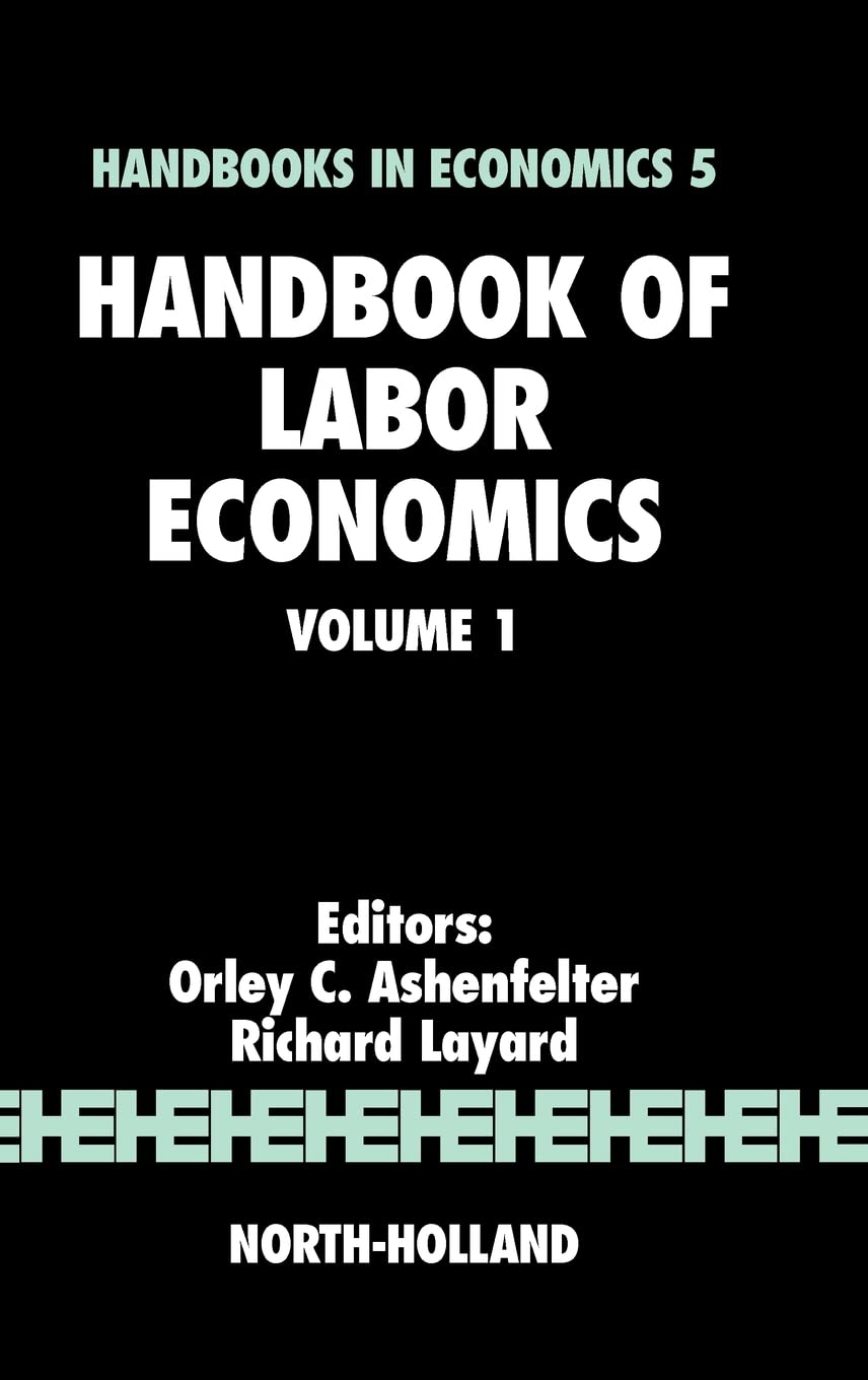 Handbook Of Labor Economics Volume 1 (Handbooks In Economics),New