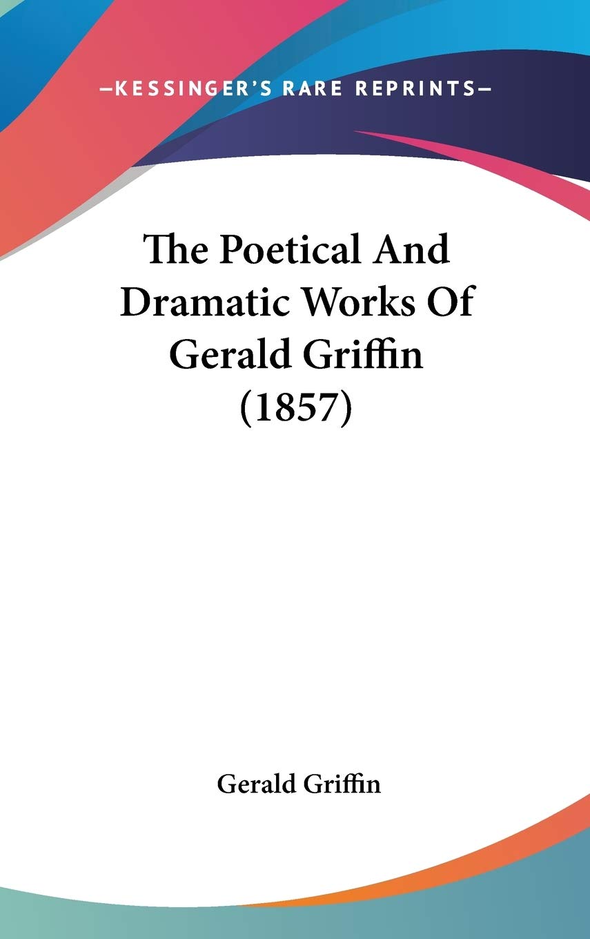 The Poetical And Dramatic Works Of Gerald Griffin (1857),Used
