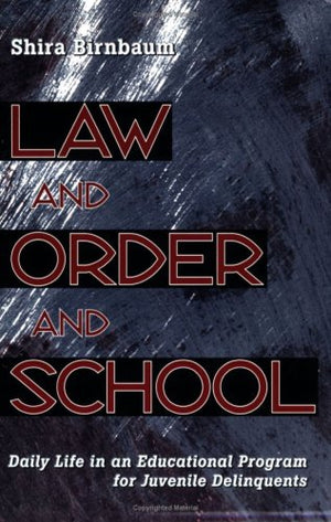 Law and Order and School: Daily Life in an Educational Program for Juvenile Delinquents,Used
