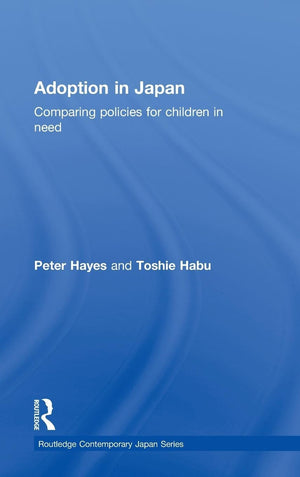 Adoption In Japan: Comparing Policies For Children In Need (Routledge Contemporary Japan Series),New