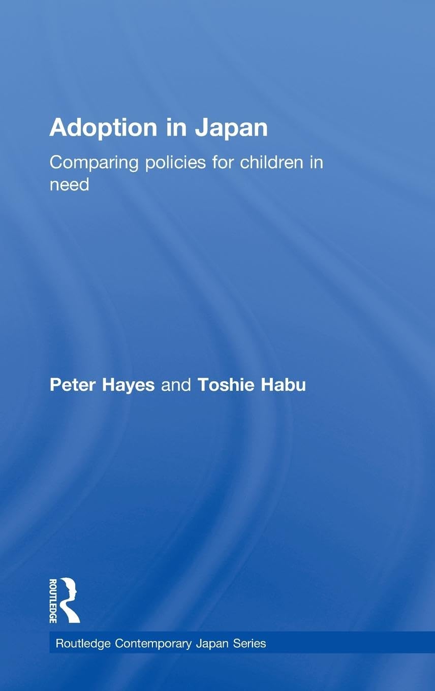 Adoption in Japan: Comparing Policies for Children in Need (Routledge Contemporary Japan Series),Used