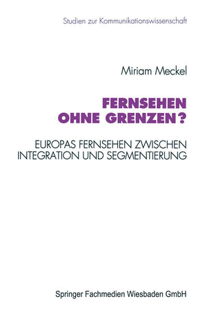 Fernsehen Ohne Grenzen?: Europas Fernsehen Zwischen Integration Und Segmentierung (Studien Zur Kommunikationswissenschaft, 3) (G,Used