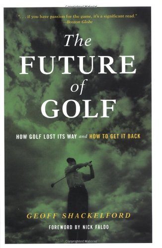 The Future of Golf: How Golf Lost Its Way and How to Get It Back,Used