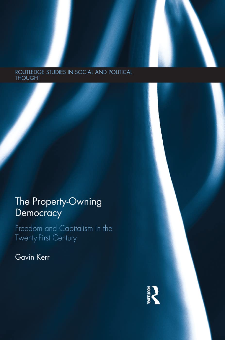 The PropertyOwning Democracy: Freedom and Capitalism in the TwentyFirst Century (Routledge Studies in Social and Political Tho,New