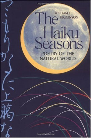 The Haiku Seasons: Poetry of the Natural World,New