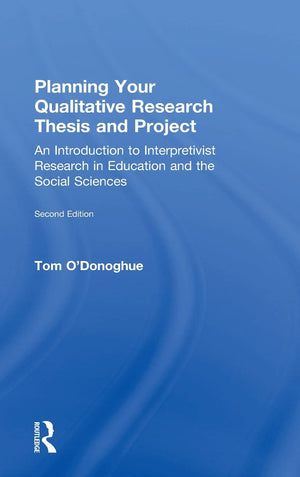 Planning Your Qualitative Research Thesis And Project: An Introduction To Interpretivist Research In Education And The Social Sc,Used