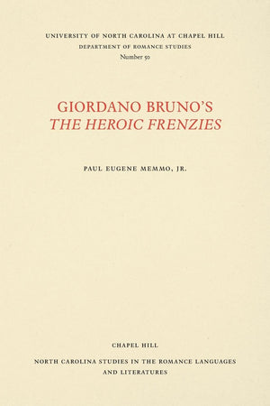 Giordano Bruno'S The Heroic Frenzies: A Translation With Introduction And Notes (North Carolina Studies In The Romance Languages,New