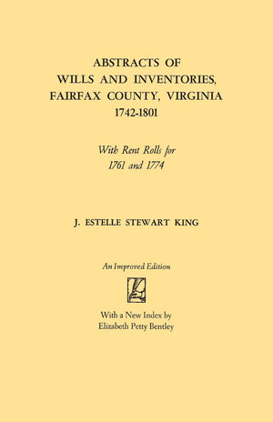 Abstracts of Wills and Inventories, Fairfax County, Virginia, 17421801. with Rent Rolls for 1761 and 1774 (Improved),Used