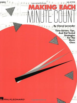 Making Each Minute Count: TimeSavers, Tips, and KidTested Strategies for the Music Class,Used