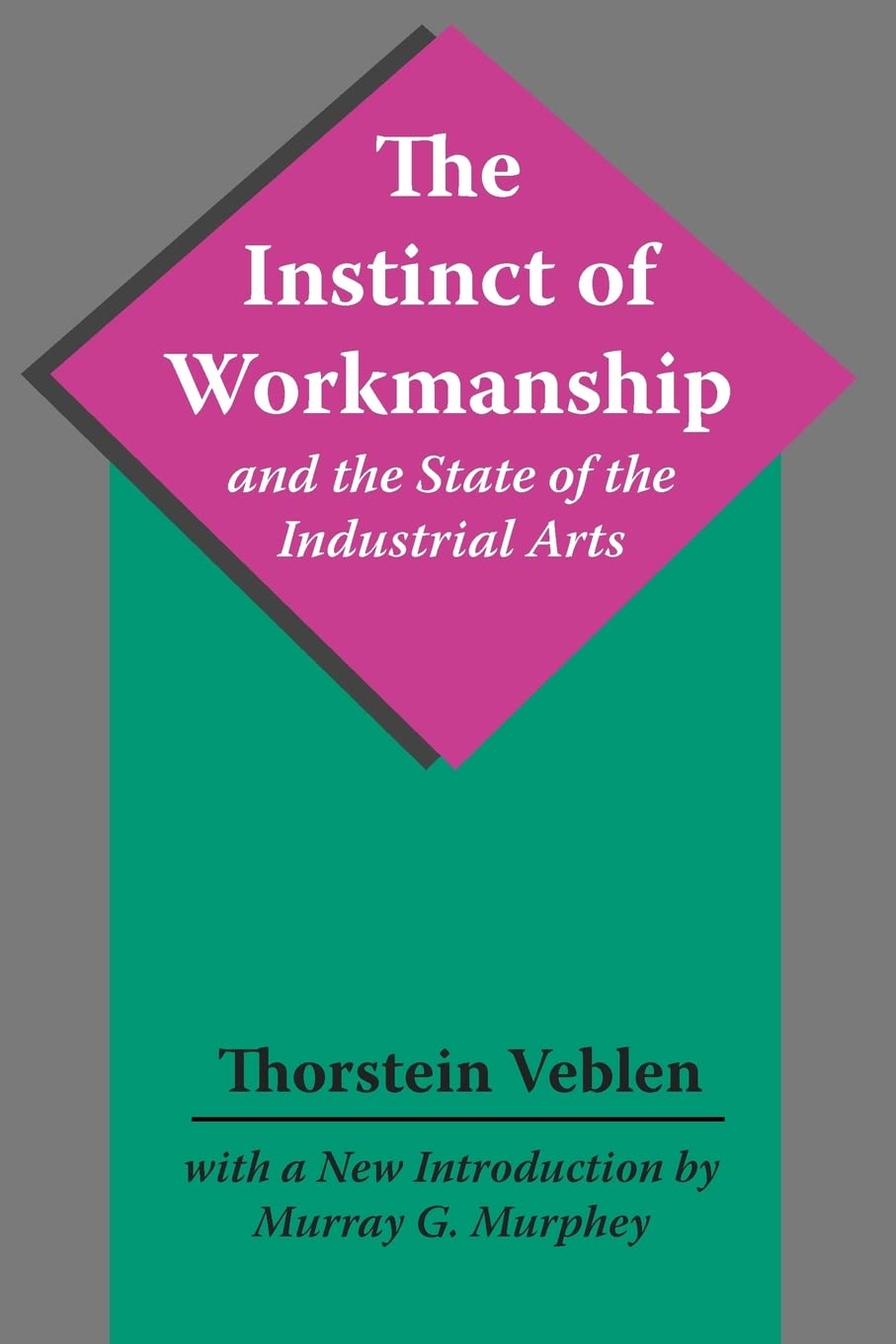 The Instinct of Workmanship and the State of the Industrial Arts,New